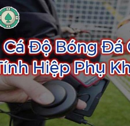 Trong kèo cá độ bóng đá có tính hiệp phụ hay không?