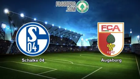 Soi kèo tỷ số trận đấu Schalke 04 vs Augsburg, 18h30 – 24/05