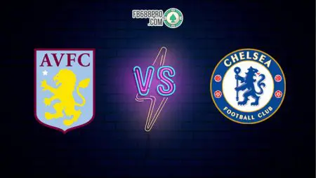 Soi kèo tỷ số trận Aston Villa vs Chelsea, 22h15 – 21/06