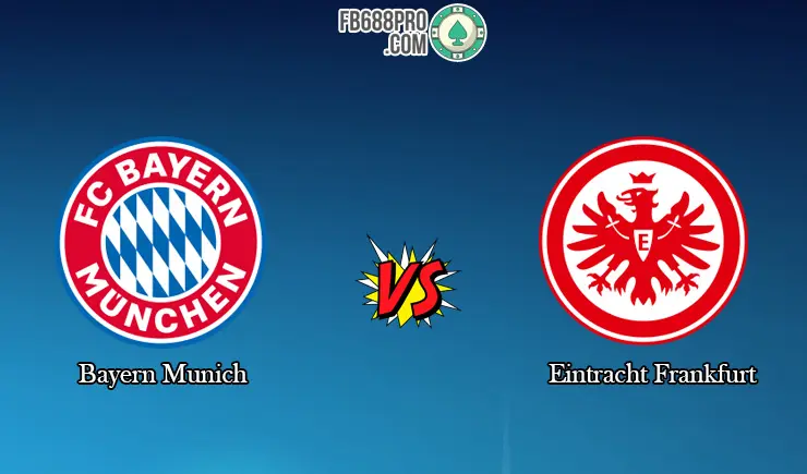 Soi kèo nhà cái Bayern Munich vs Eintracht Frankfurt, 01h45 – 11/06