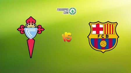 Soi kèo tỷ số bóng đá Celta Vigo vs Barcelona, 22h00 – 27/06