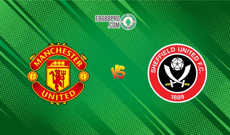 Soi kèo bóng đá Manchester United vs Sheffield United, 00h00 – 25/06