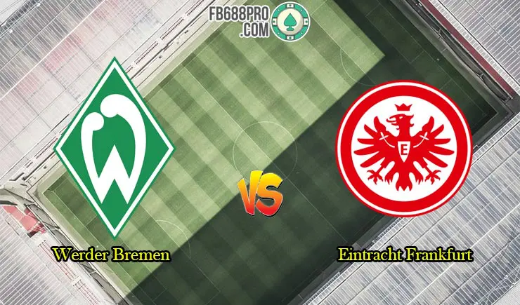 Soi kèo nhà cái Werder Bremen vs Eintracht Frankfurt, 01h30 – 04/06