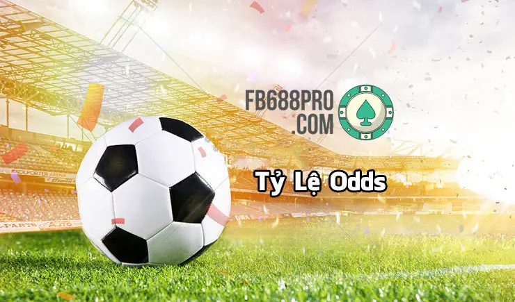 Odds là gì? Kiến thức về các tỷ lệ Odds trong bóng đá