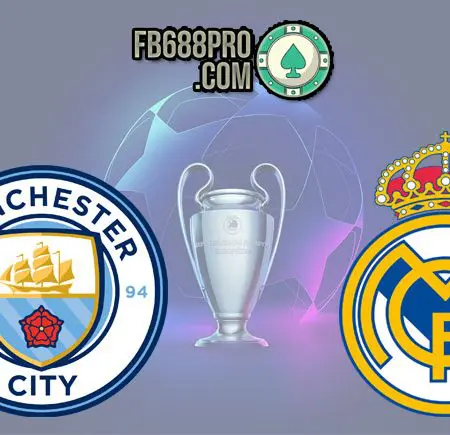 Soi kèo FB88 trận Man City vs Real Madrid, 02h00 – 08/08/2020