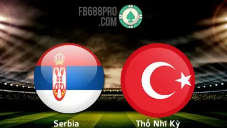 Soi kèo tỷ số trận Serbia vs Thổ Nhĩ Kỳ, 01h45 ngày 07/09/2020