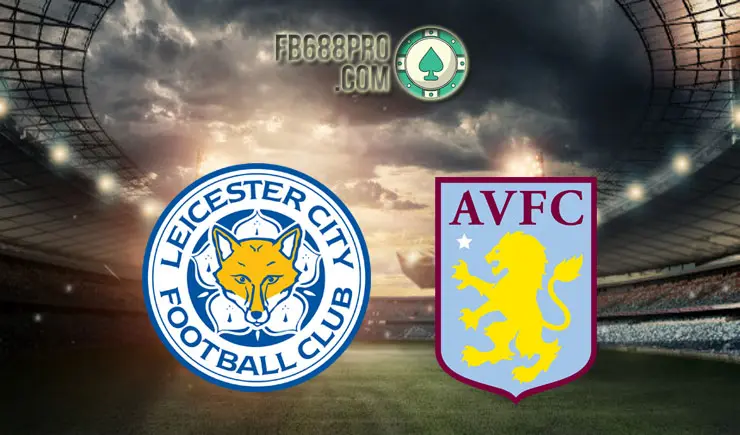 Soi kèo Leicester City vs Aston Villa, 01h15 ngày 19/10/2020