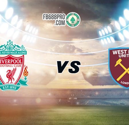 Soi kèo bóng đá trận Liverpool vs West Ham United, 00h30 – 01/11