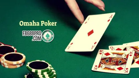 Poker Omaha – Cách chơi Poker Omaha đơn giản để chiến thắng