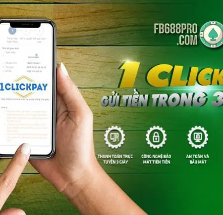 Gửi tiền nhanh bằng 1ClickPay tại FB88 chỉ trong 3 giây