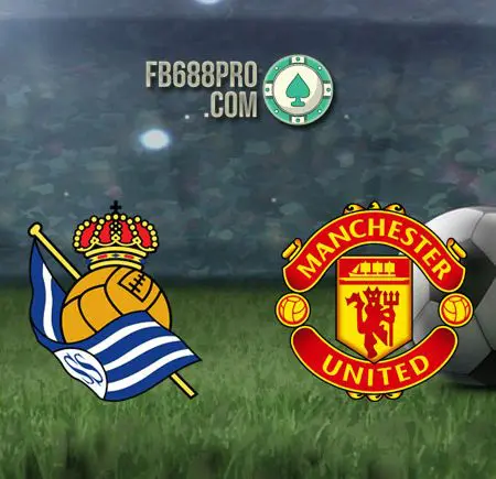 Soi kèo Real Sociedad vs Man United, 0h55 ngày 19/02/2021