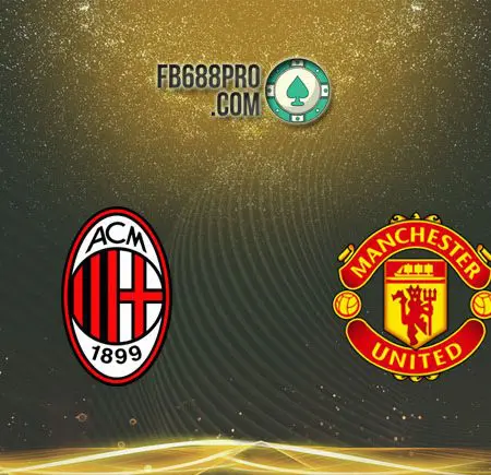 Soi kèo AC Milan vs Man United, 03h00 – 19/03/2021