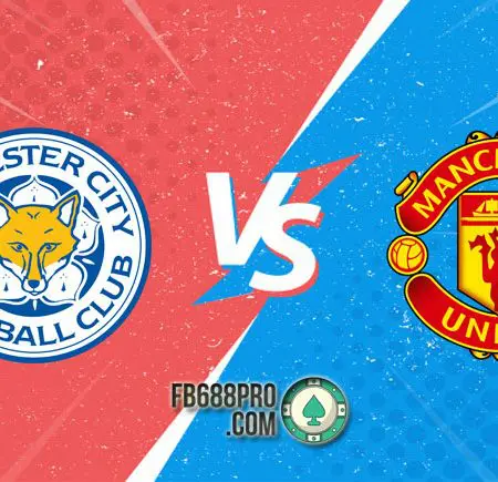 Soi kèo Leicester City vs Man United, 0h00 – 22/03/2021