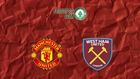 Soi kèo Man United vs West Ham, 02h15 – 15/03/2021