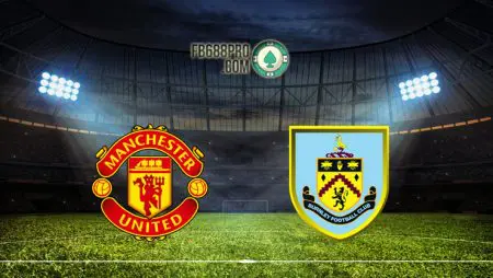 Soi kèo Manchester United vs Burnley, 22h00 – 18/04/2021
