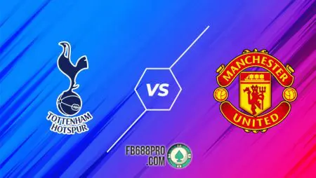 Soi kèo Tottenham vs Manchester United, 22h30 – 11/04/2021