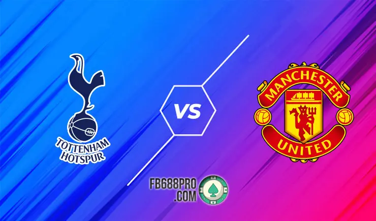 Soi kèo Tottenham vs Manchester United, 22h30 – 11/04/2021