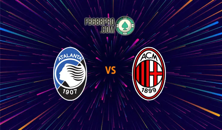 Soi kèo Atalanta vs AC Milan, 01h45 – 24/05/2021