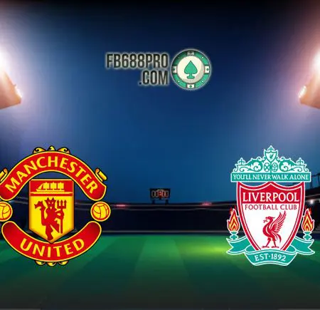Soi kèo Man United vs Liverpool, 02h15 – 14/05/2021