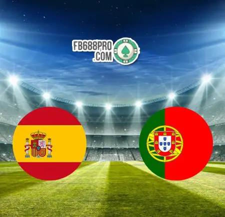 Soi kèo Tây Ban Nha vs Bồ Đào Nha, 0h30 – 05/06/2021
