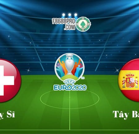 Soi kèo tỷ số trận Thụy Sĩ vs Tây Ban Nha, 23h00 – 02/07/2021