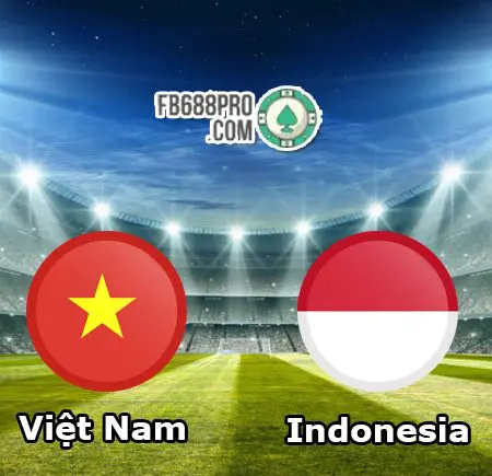 Soi kèo tỷ số trận Việt Nam vs Indonesia, 23h45 – 07/06/2021