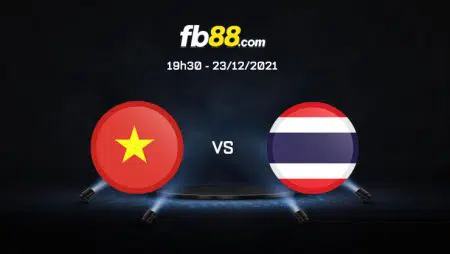 Soi kèo Việt Nam vs Thái Lan, 19h30 – 23/12/2021