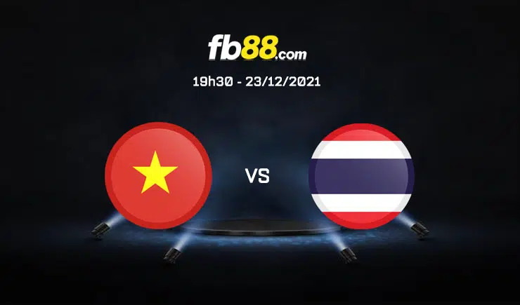 Soi kèo Việt Nam vs Thái Lan, 19h30 – 23/12/2021