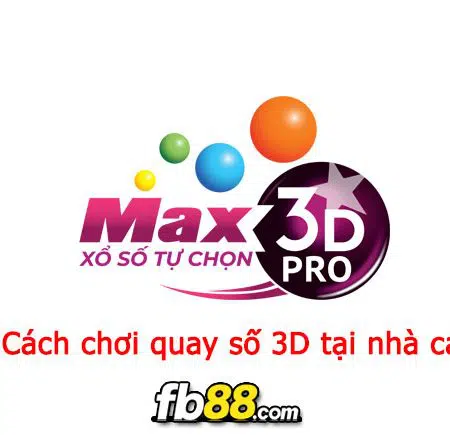 Cách chơi quay số 3D tại nhà cái nhanh chóng để thắng lớn