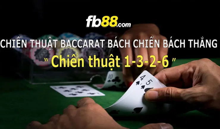 Chiến thuật 1-3-2-6 trong Baccarat