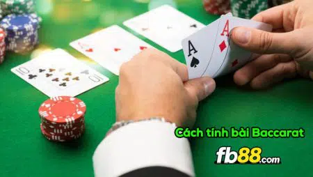 Cách tính bài Baccarat siêu chuẩn chỉ để giành chiến thắng