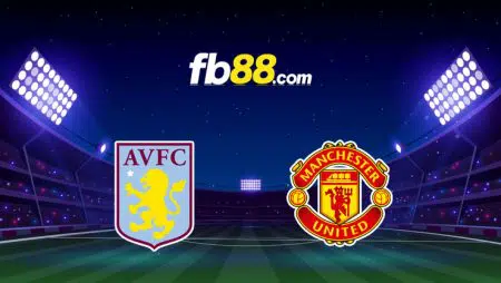 Soi kèo Aston Villa vs Man United, 0h30 – 16/01/2022