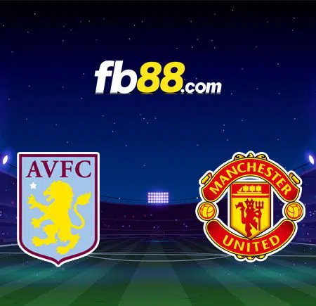 Soi kèo Aston Villa vs Man United, 0h30 – 16/01/2022