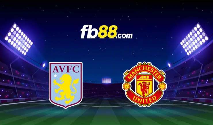 Soi kèo Aston Villa vs Man United, 0h30 – 16/01/2022