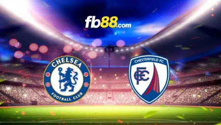 Soi kèo, nhận định Chelsea vs Chesterfield, 0h30 – 09/01/2022