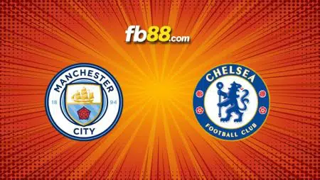 Soi kèo Man City vs Chelsea, 19h30 – 15/01/2022