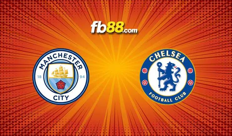 Soi kèo Man City vs Chelsea, 19h30 – 15/01/2022