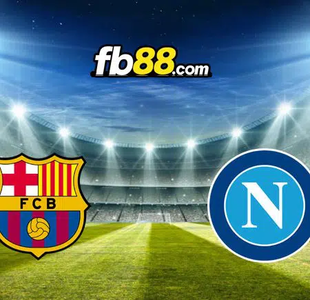 Soi kèo nhà cái Barcelona vs Napoli, 0h45 – 18/02/2022