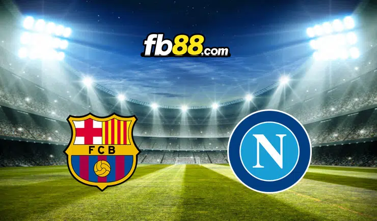 Soi kèo nhà cái Barcelona vs Napoli, 0h45 – 18/02/2022