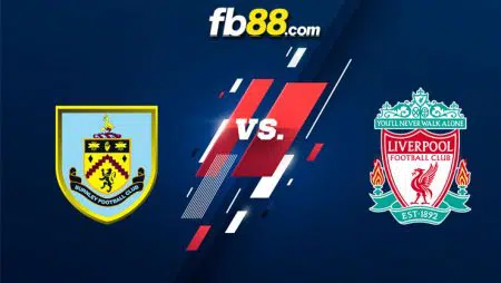 Soi kèo trận Burnley vs Liverpool, 21h00 – 13/02/2022