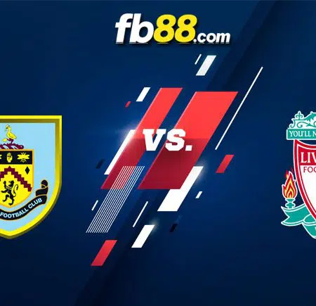 Soi kèo trận Burnley vs Liverpool, 21h00 – 13/02/2022