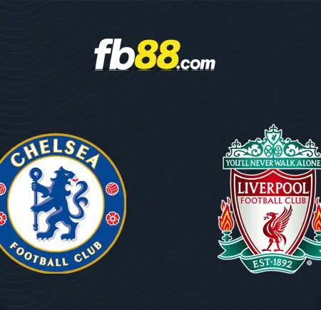 Soi kèo tỷ số trận Chelsea vs Liverpool, 23h30 – 27/02/2022