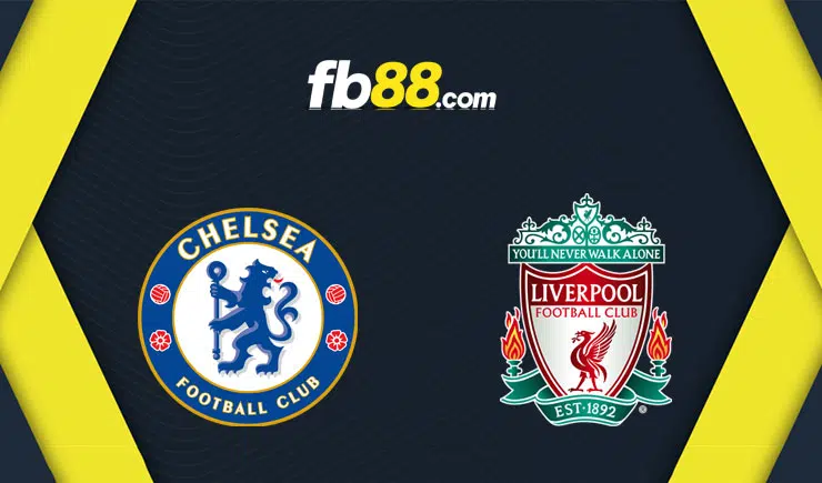 Soi kèo tỷ số trận Chelsea vs Liverpool, 23h30 – 27/02/2022