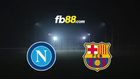 Soi kèo tỷ số trận Napoli vs Barcelona, 03h00 – 25/02/2022