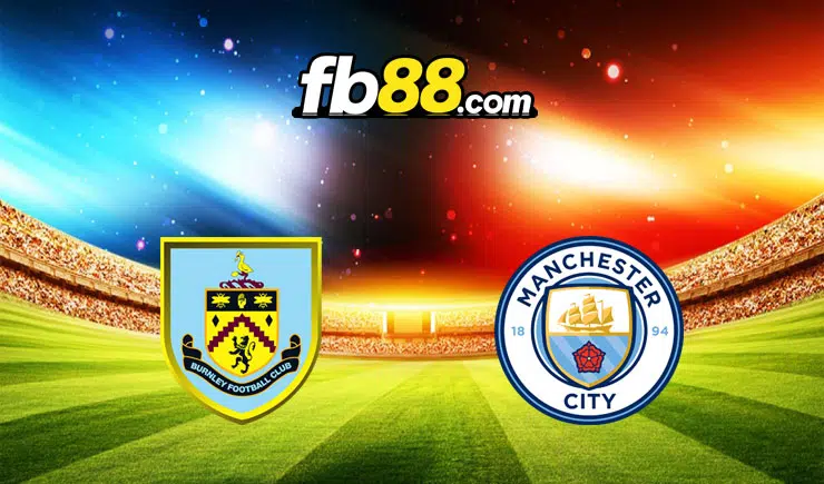 Soi kèo Burnley vs Man City, 21h00 – 02/04/2022