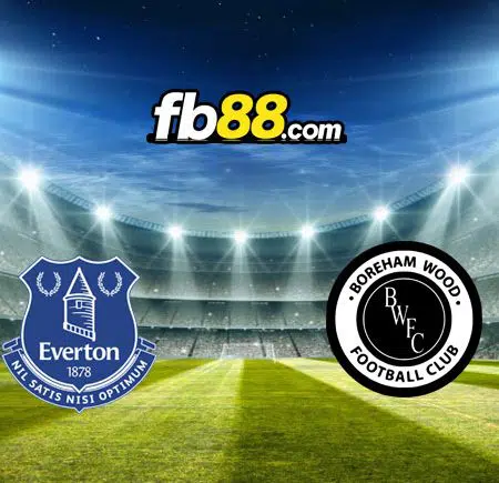 Soi kèo Everton vs Boreham Wood, 03h15 – 04/03/2022