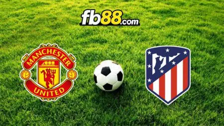 Soi kèo Man United vs Atletico Madrid, 03h00 – 16/03/2022