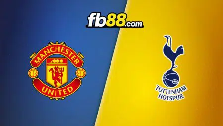 Soi kèo Man United vs Tottenham, 0h30 – 13/03/2022