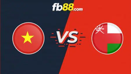 Soi kèo nhà cái Việt Nam vs Oman, 19h00 – 24/03/2022