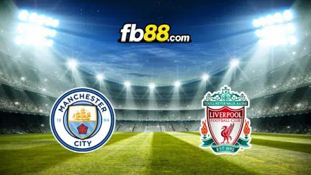 Soi kèo Man City vs Liverpool, 22h30 – 10/04/2022